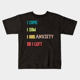 Funny humor Introvert Tee I Came I Saw I Had Anxiety So I Left. Kids T-Shirt